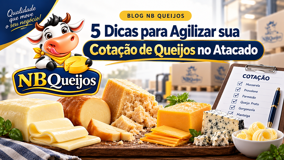 Dicas para Agilizar sua Cotação de Queijos no Atacado com a NB Queijos