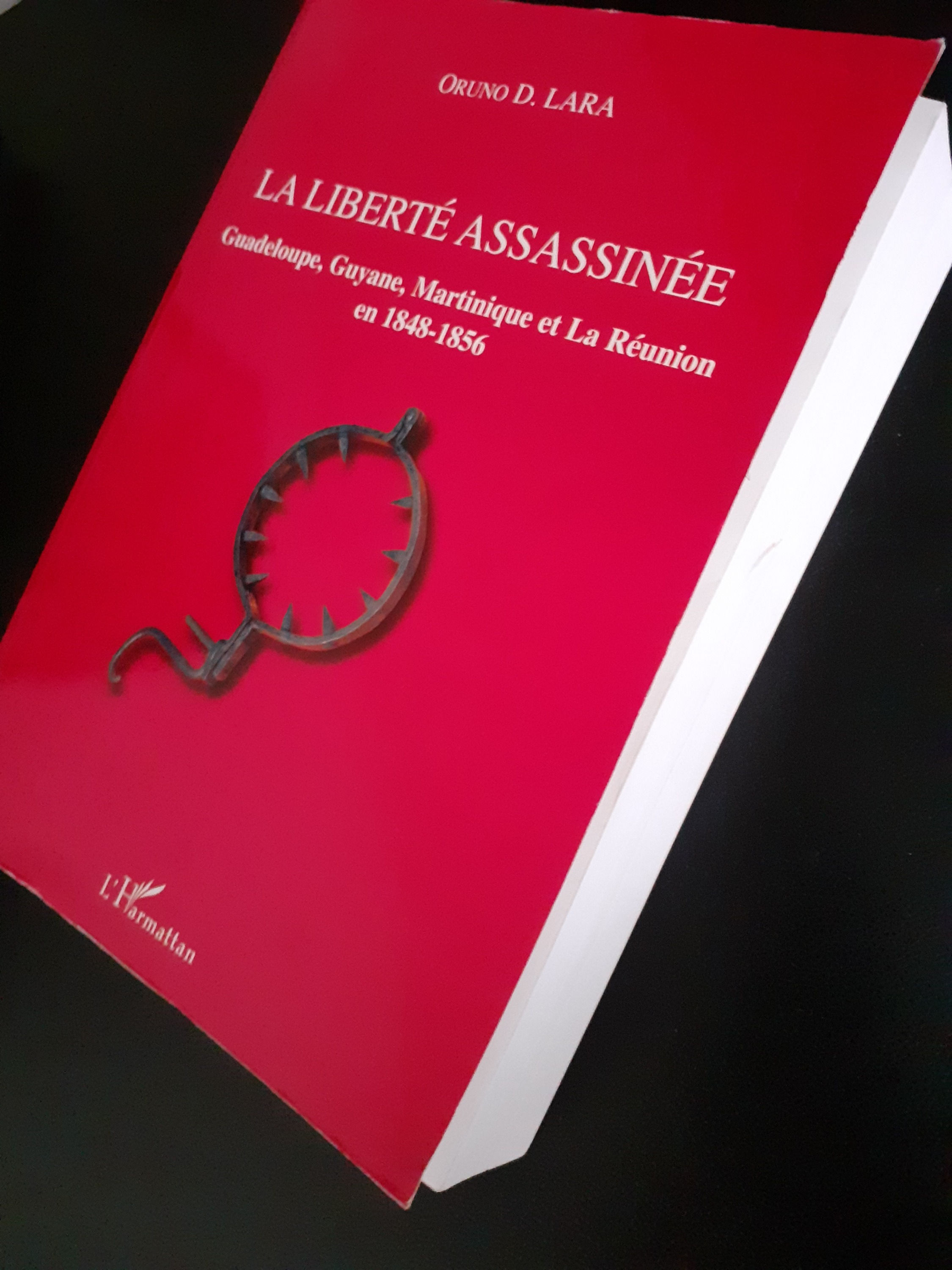 LA LIBERTÉ ASSASSINÉE: Guadeloupe, Guyane, Martinique et La Réunion en 1848-1856