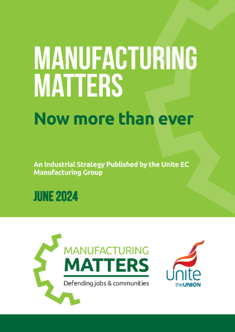 manufacturing matters now more than ever an industrial strategy published by the unite ec manufacturing group