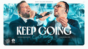 Lipa Schmeltzer & Mordechai Shapiro - Keep Going
