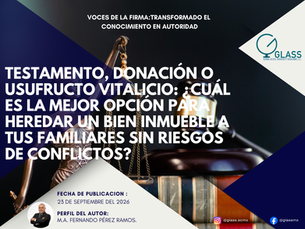 Testamento, Donación o Usufructo Vitalicio: ¿Cuál es la mejor opción para heredar un bien inmueble a tus familiares sin riesgos de conflictos?