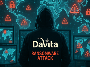 DaVita’ya Yönelik Fidye Yazılımı Saldırısı: Kritik Altyapılar Tehlikede