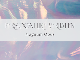 Persoonlijke verhalen | Magnum Opus