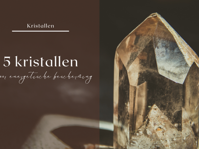 Kristallen | 5 stenen voor bescherming