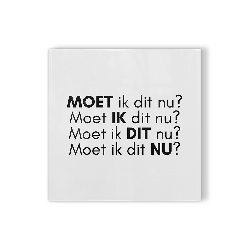 Tegeltje Moet ik dit nu?