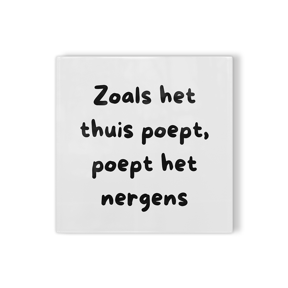 Thumbnail: Tegeltje Zoals het thuis poept, poept het nergens