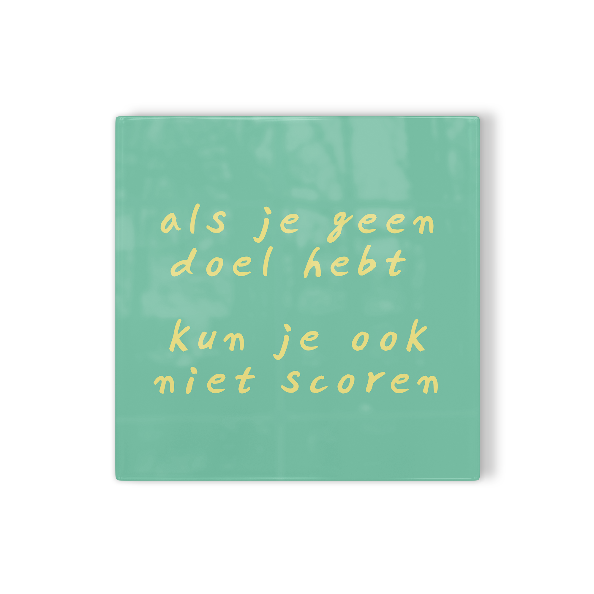 Tegeltje Als je geen doel hebt kun je ook niet scoren