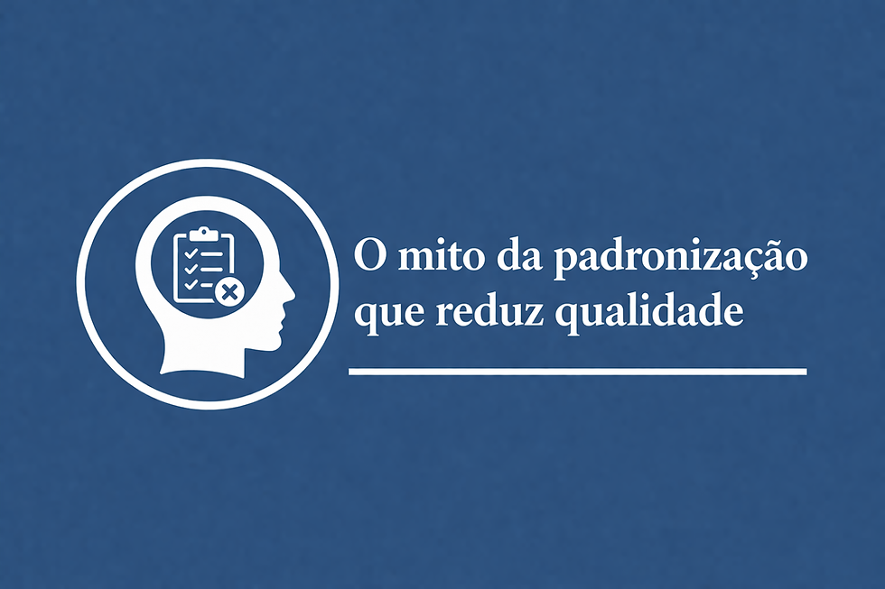 O mito da padronização que rediz qualidade.