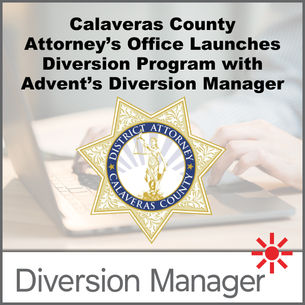 Calaveras County District Attorney's Office Modernizes Diversion Program Management with Advent Diversion Manager Platform