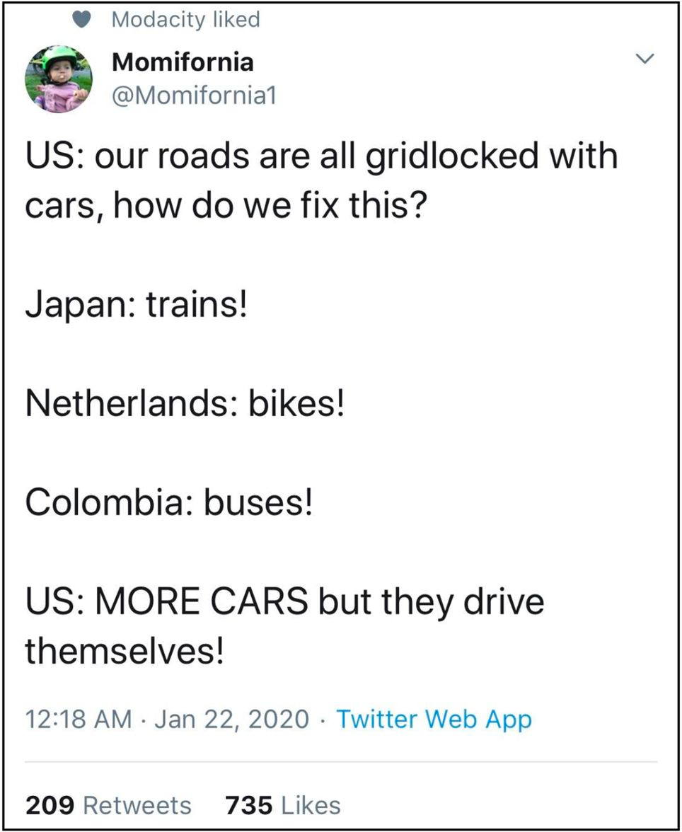 Der Tweet von @Momifornia1 lautet: «USA: Unsere Strassen sind alle mit Autos verstopft, wie können wir das lösen? Japan: Züge! Niederlande: Fahrräder! Kolumbien: Busse! USA: MEHR AUTOS, aber sie sind selbstfahrend!»