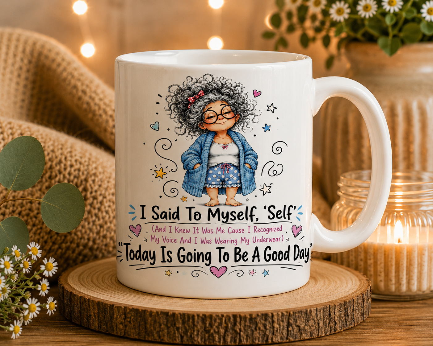 Funny ceramic mug featuring a cosy cartoon woman with the quote "I Said To Myself, Self... Today Is Going To Be A Good Day."