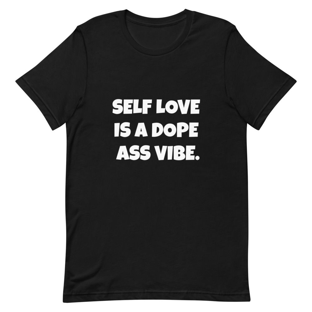 "SELF LOVE IS A DOPE ASS VIBE TEE"