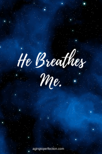 He Breathes Me