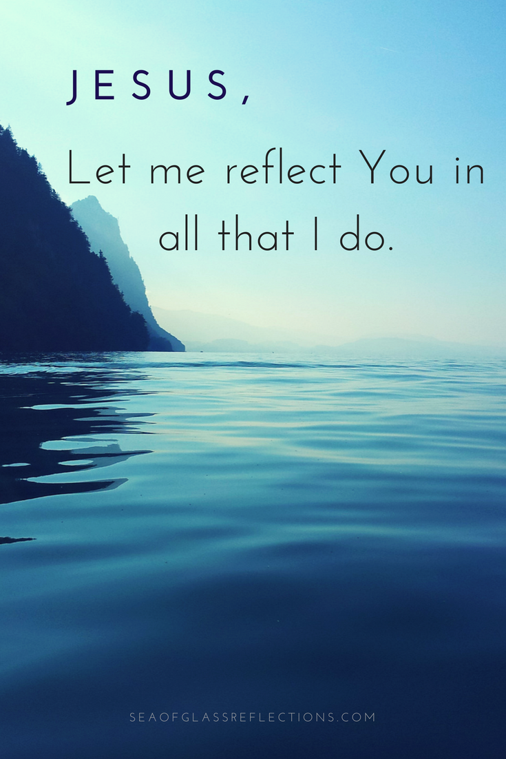 Blue ocean with the words Jesus let me reflect you in all that I do