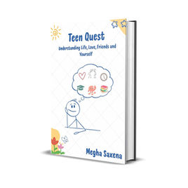 Teen Quest: Understanding Life, Love, Friends and Yourself - Megha Saxena Valvi
