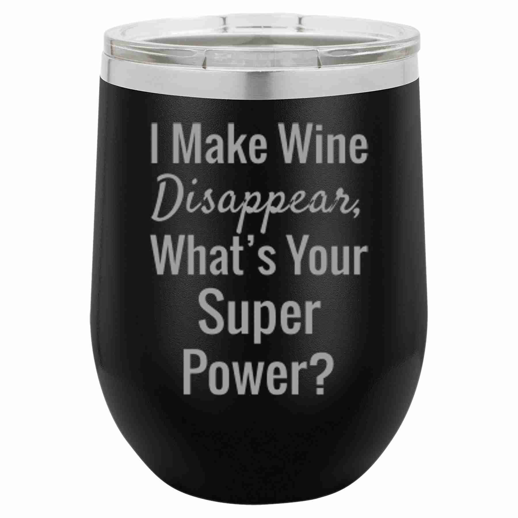Insulated Tumbler I Make Wine Disappear