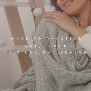 WAYS TO PRACTICE SELF CARE THIS HOLIDAY SEASON