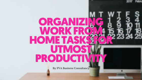 Organizing Work From Home Tasks for Utmost Productivity