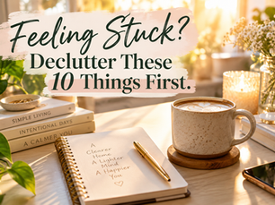 Feeling Stuck? Declutter These 10 Things First