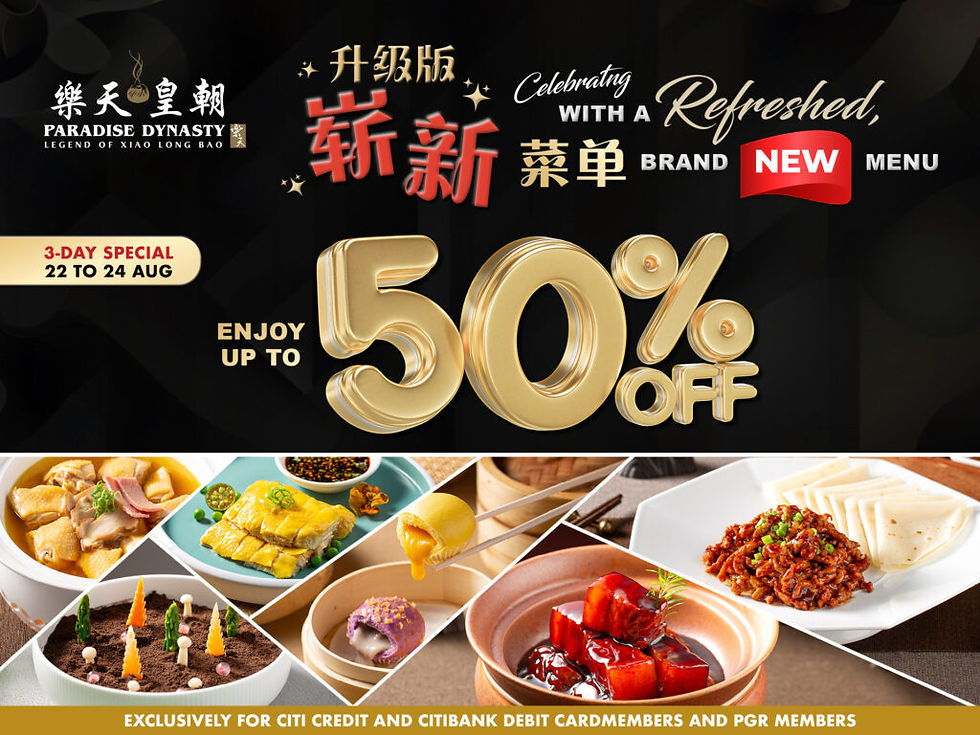 Paradise Dynasty ad for brand new menu with up to 50% off from 22-24 Aug. Includes images of various dishes. Offer exclusive to certain cardmembers.