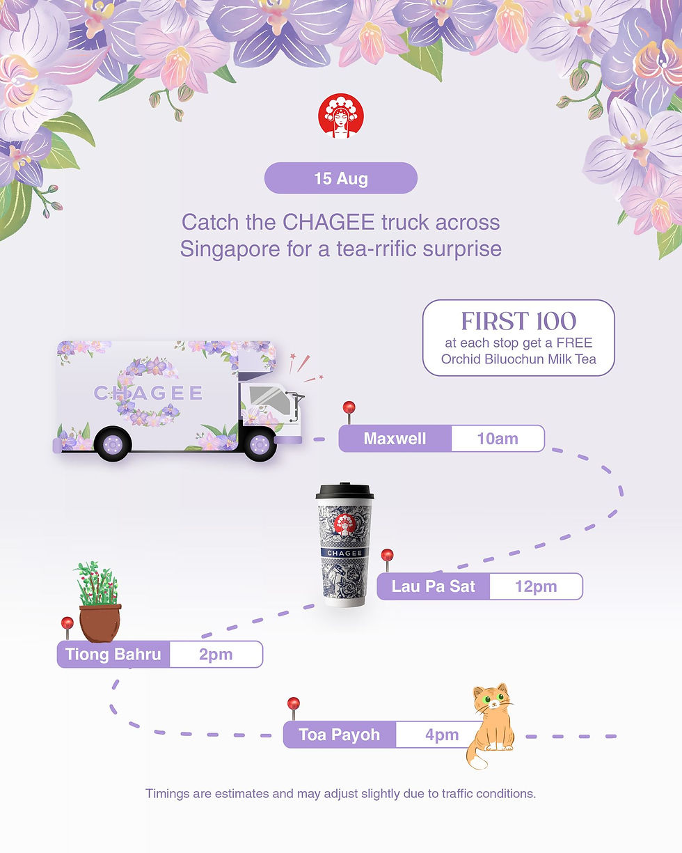 CHAGEE truck in floral design; tea stops: Maxwell 10am, Lau Pa Sat 12pm, Tiong Bahru 2pm, Toa Payoh 4pm. Free tea for first 100.