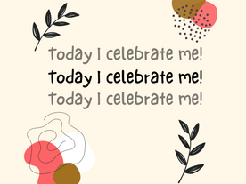 Today I Celebrate Me!
