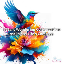 I Start Wondering Conversation: Journaling as Life’s Compass