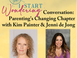 I Start Wondering Conversation: Parenting’s Changing Chapter