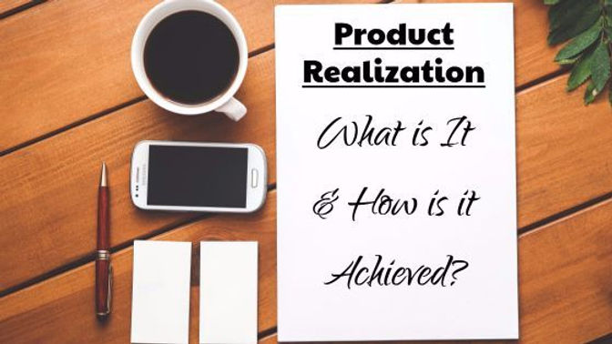Prodction Realisation Product Realization: What is It and How is it Achieved?