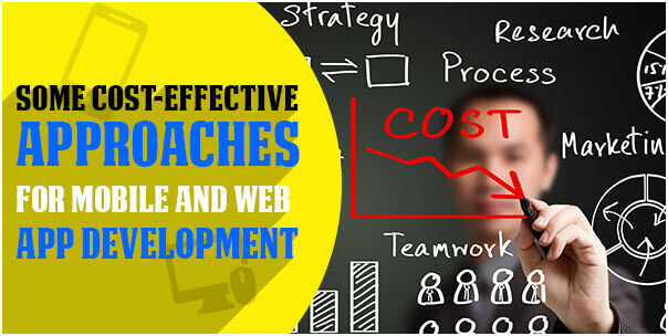Some Cost-Effective Approaches for Mobile and Web App Development