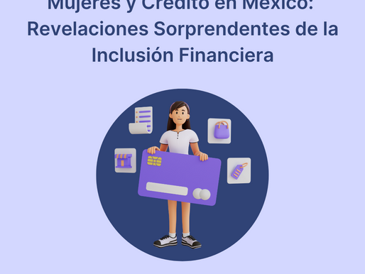 Mujeres y Crédito en México: Revelaciones Sorprendentes de la Inclusión Financiera