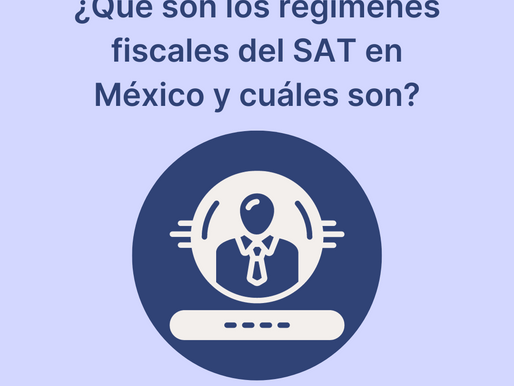 ¿Qué son los regímenes fiscales del SAT en México y cuáles son?