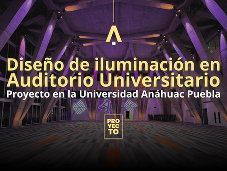 Diseño de iluminación en auditorio universitario: proyecto en la Universidad Anáhuac Puebla