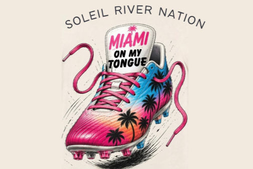 Illustrated pink-and-blue soccer cleat with palm tree details and the words “Soleil River Nation — Miami on My Tongue.”