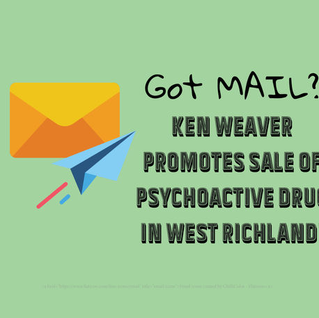 Got Mail? - Ken Weaver Promotes Sale of Psychoactive Drugs in West Richland