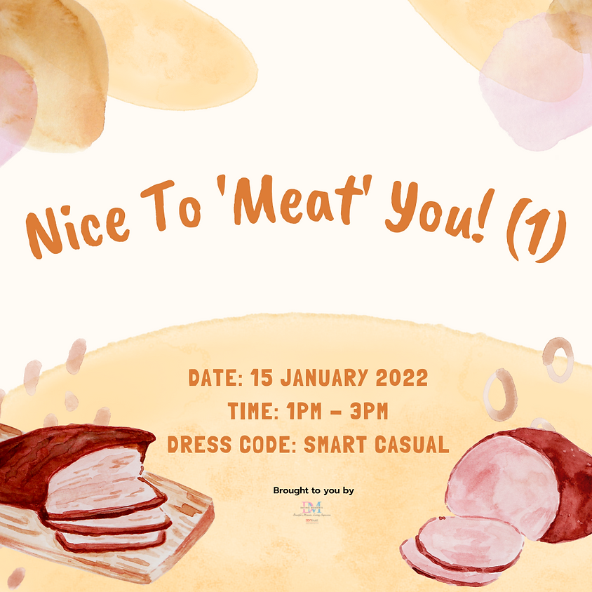 Nice to 'Meat' You! (1) (CALLING FOR LADIES) (SOLD OUT FOR GENTS)