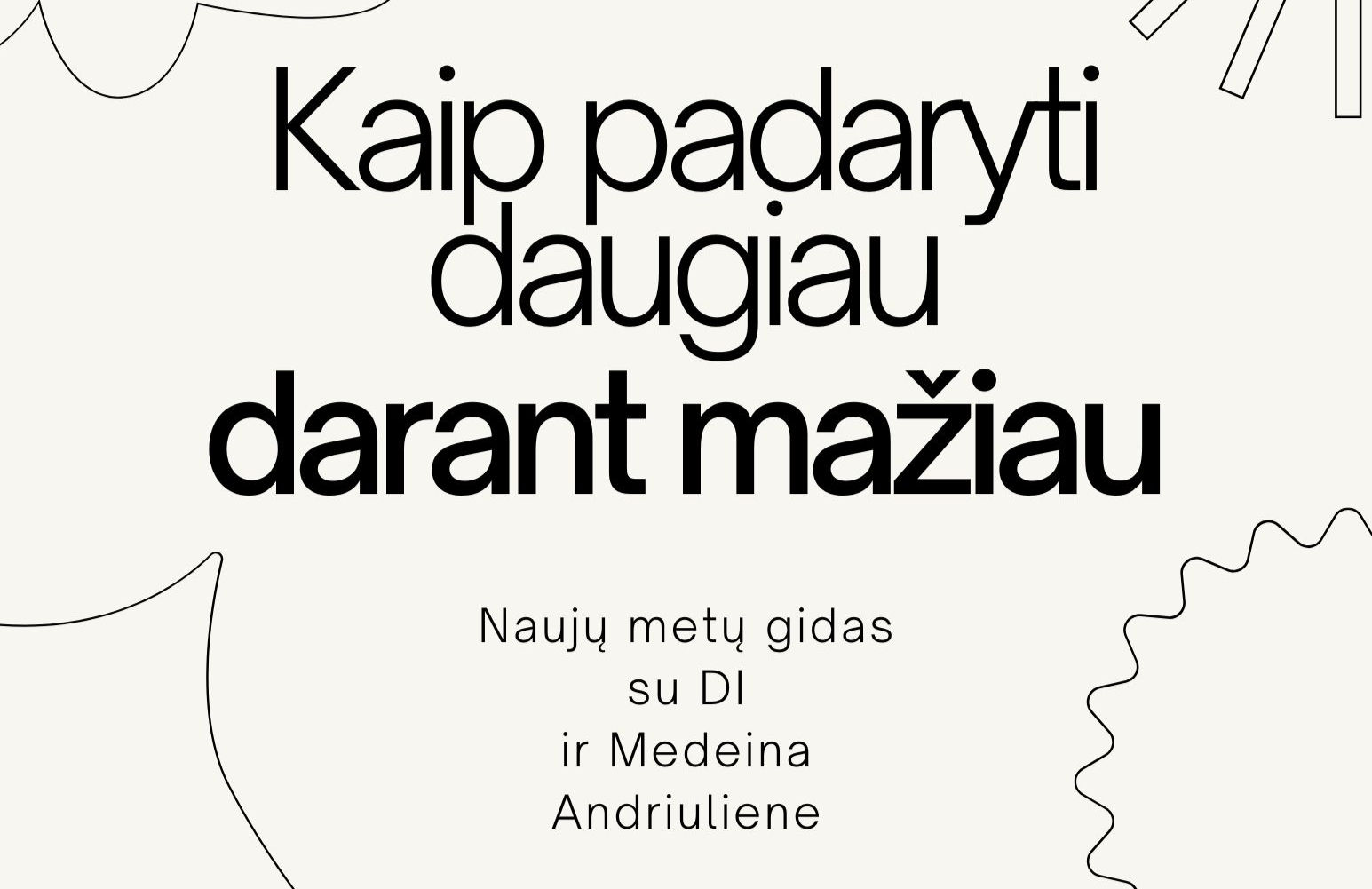 Kaip padaryti daugiau darant mažiau