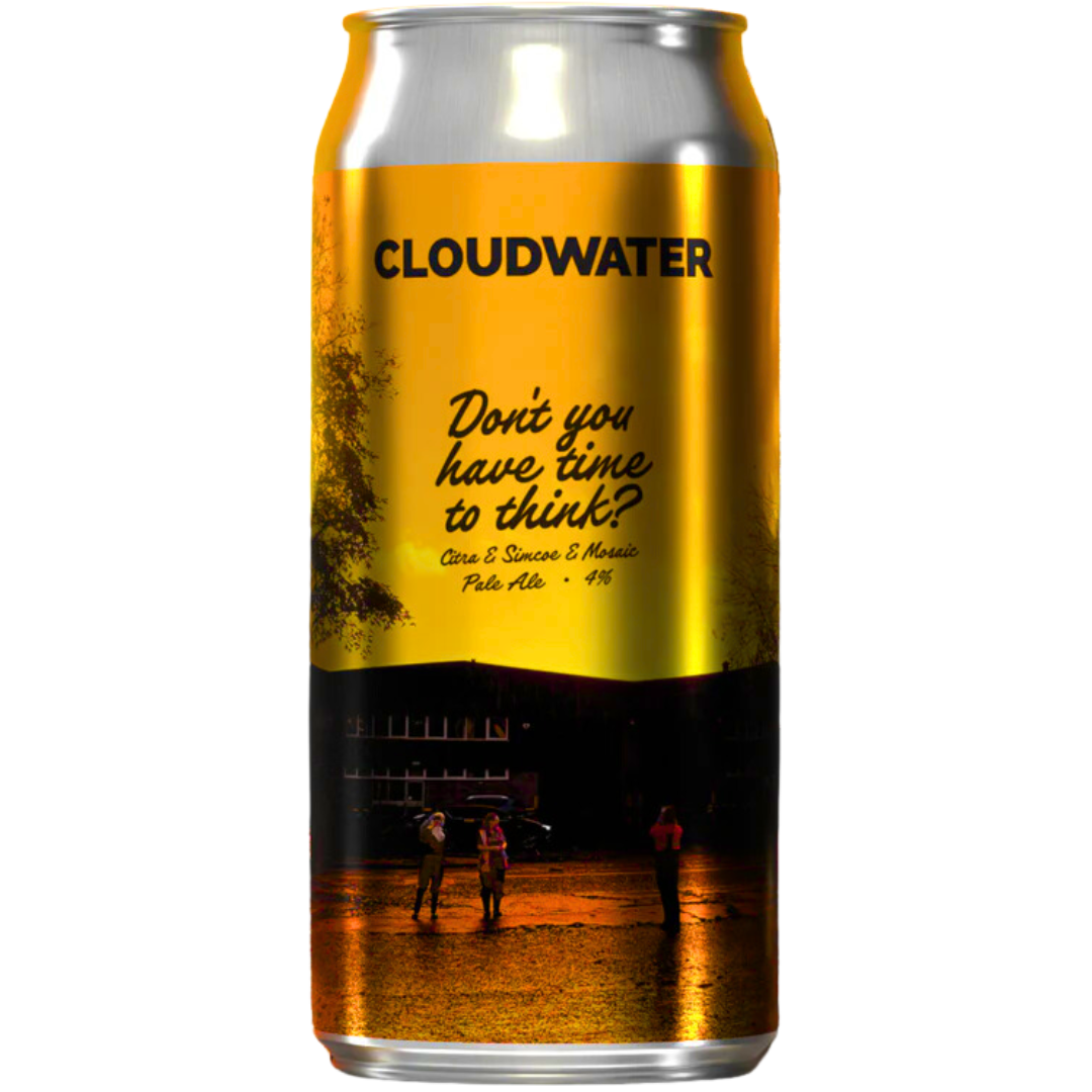 Cloudwater Brew Co - Don't You Have Time To Think? 