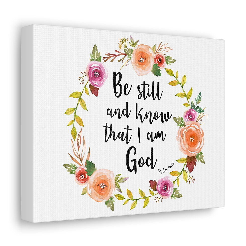 Be still and know that I am God, Psalm 46:10