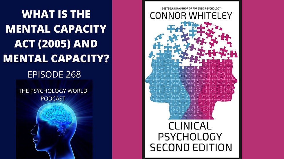 What Is The Mental Capacity Act (2005) And Mental Capacity? A Clinical Psychology Podcast Episode.
