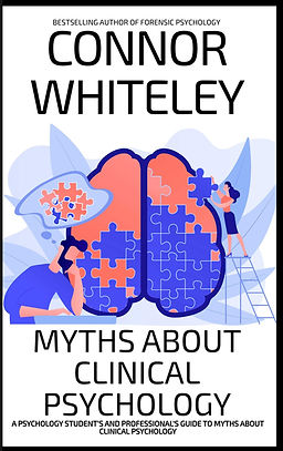Myths About Clinical Psychology: A Psychology Student's and Professional's Guide To Myths About Clinical Psychology