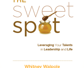 The Sweet Spot: Leveraging Your Talents in Leadership & Life