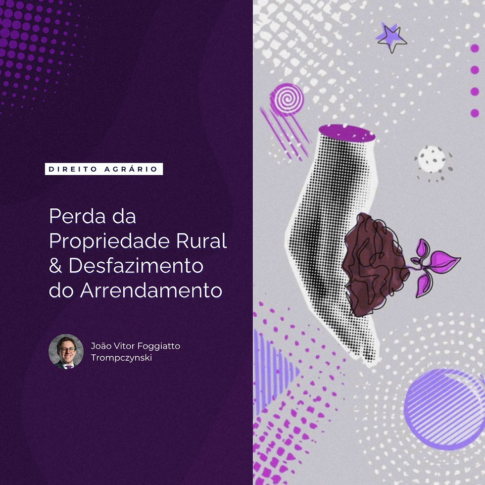 Perda da Propriedade Rural & Desfazimento do Arrendamento