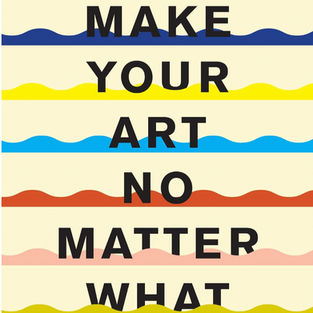 Make Your Art No Matter What: Moving Beyond Creative Hurdles by Beth Pickens