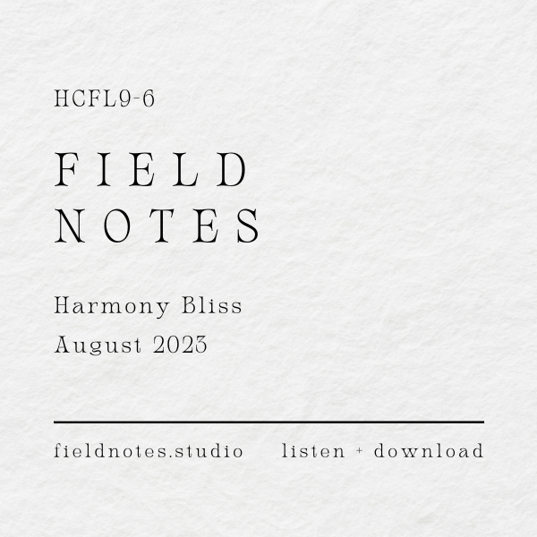 Field Notes No. 01 – Harmony Bliss archival label, created August 2023