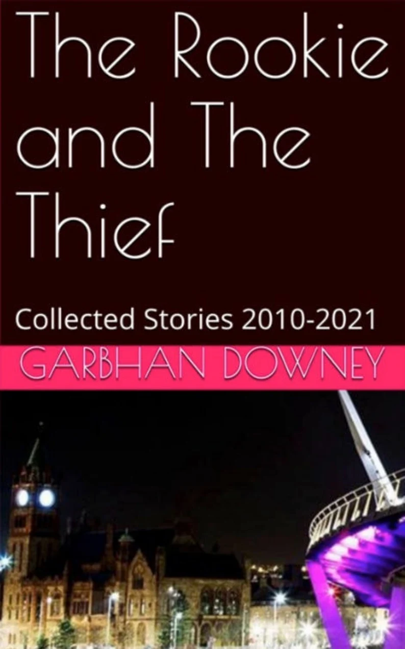 The Rookie and The Thief - Collected Short Stories 2010-2021