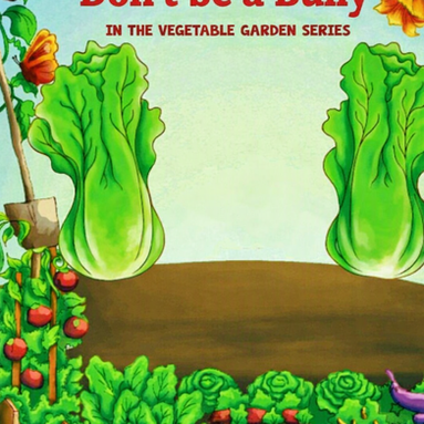 "Dont be a Bully" in the Vegetable Garden Series