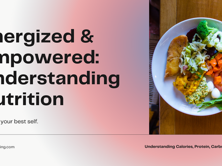 Energized and Empowered: Understanding Nutrition