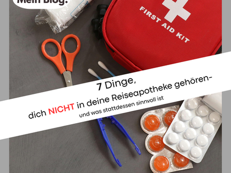 7 Dinge, die nicht in deine Reiseapotheke gehören
