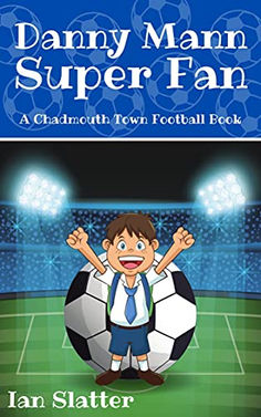 Danny Mann Super Fan: A laugh-out-loud football story for 9-13 yr olds by Ian Slatter